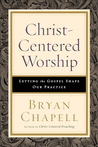 ChristCentered Worship  Letting the Gospel Shape Our Practice