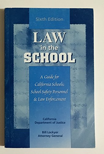 Law in the school: A guide for California schools, school safety personnel, and law enforcement