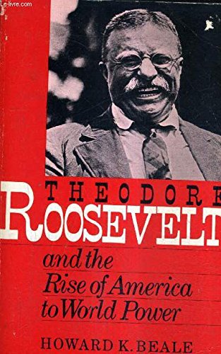 Theodore Roosevelt and the Rise of America to World Power