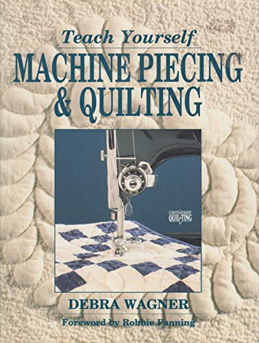 Teach Yourself Machine Piecing and Quilting