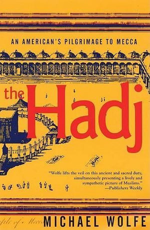 The Hadj: an American's Pilgrimage to Mecca