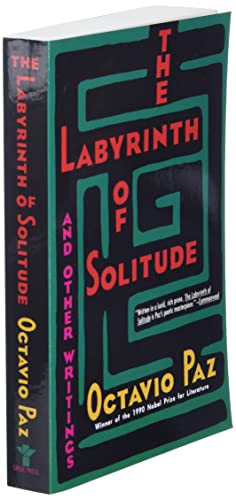 The Labyrinth of Solitude ; the Other Mexico ; Return to the Labyrinth of Solitude ; Mexico and the United States ; the Philanthropic Ogre