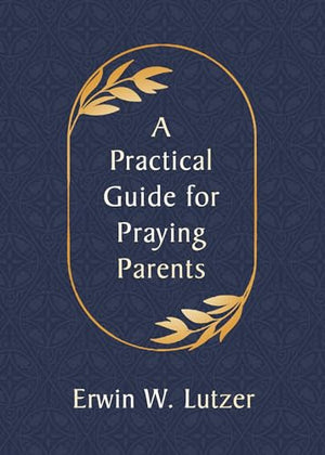A Practical Guide for Praying Parents, A