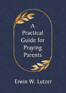 A Practical Guide for Praying Parents, A 