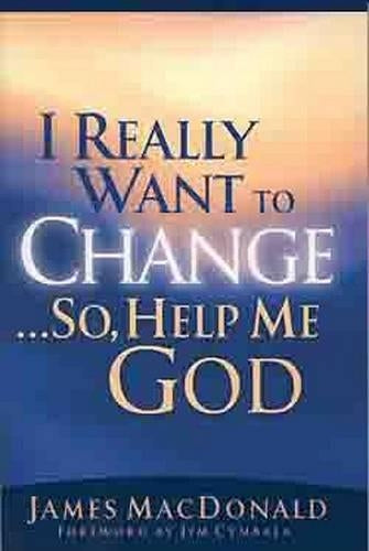 I Really Want to Change-- So, Help ME, God