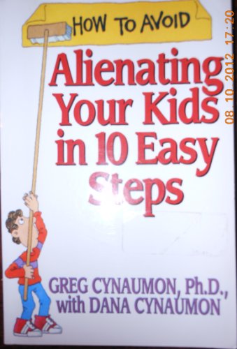 How to Avoid Alienating Your Kids in 10 Easy Steps