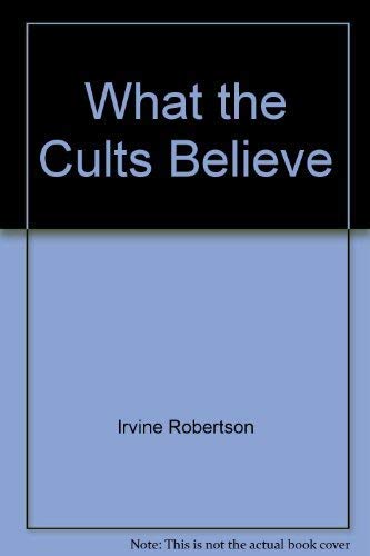 What the Cults Believe