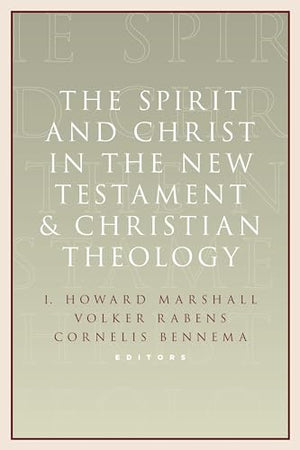 The Spirit and Christ in the New Testament and Christian Theology