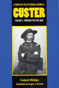 A Complete Life of General George a. Custer, Volume 1 