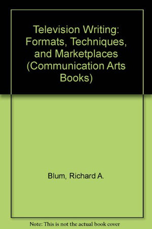 Television Writing: Formats, Techniques, and Marketplaces (COMMUNICATION ARTS BOOKS)