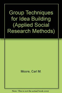 Group Techniques for Idea Building 