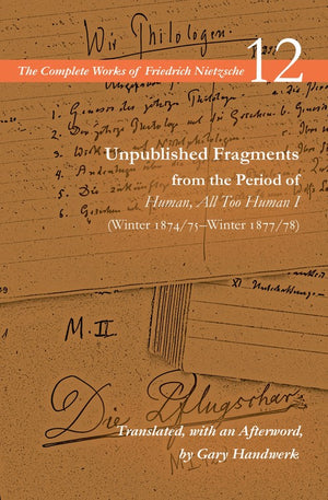 Unpublished Fragments from the Period of Human, All Too Human I (Winter 1874/75–Winter 1877/78)