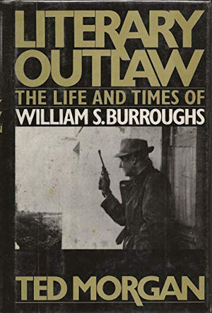 Literary Outlaw: The Life and Times of William S.Burroughs