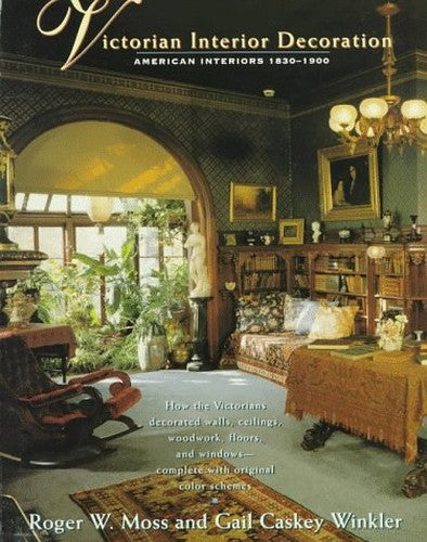 Victorian Interior Decoration; American Interiors: 1830-1900
