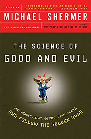 The Science of Good and Evil: Why People Cheat, Gossip, Care, Sh are, And Follow The Golden Rule