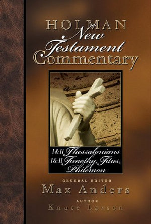 Holman New Testament Commentary - 1 & 2 Thessalonians, 1 & 2 Timothy, Titus, Philemon