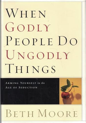 When Godly People Do Ungodly Things