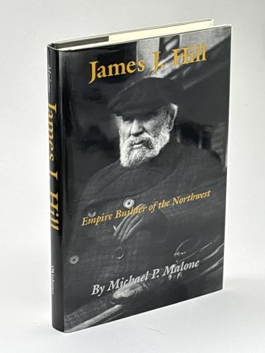 James J.Hill - Empire Builder of the Northwest