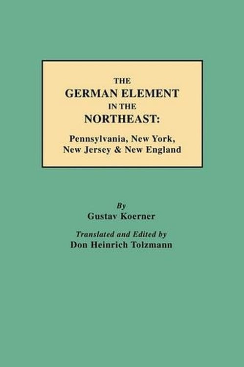 The German Element in the Northeast By Don Heinrich Tolzmann