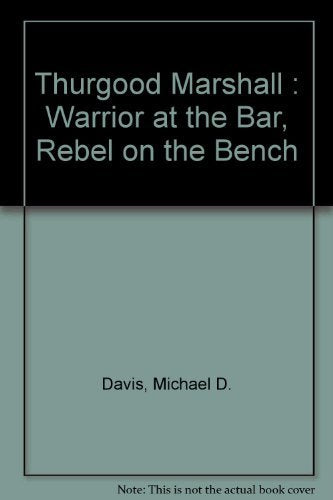 Thurgood Marshall : Warrior at the Bar, Rebel on the Bench