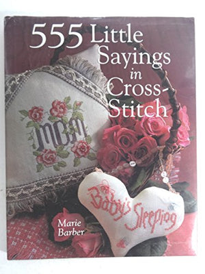555 LITTLE SAYINGS IN CROSS STITCH