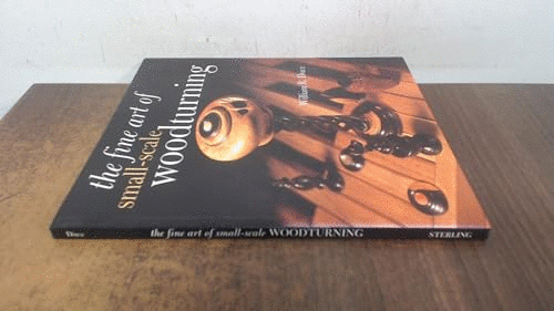 FINE ART OF SMALL SCALE WOODTURNING
