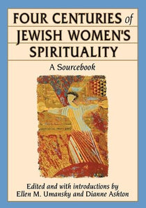 Four Centuries of Jewish Women's Spirituality 