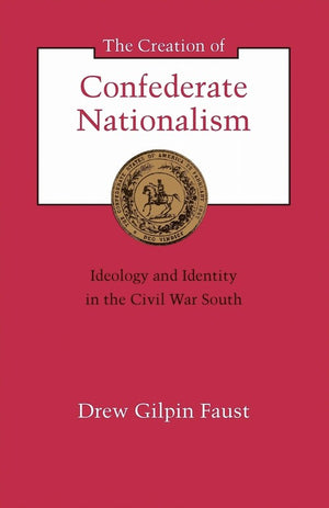 The Creation of Confederate Nationalism
