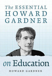 The Essential Howard Gardner on Education 