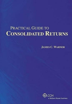 Practical Guide to Consolidated Returns