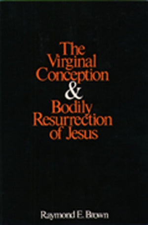 The Virginal Conception and Bodily Resurrection of Jesus