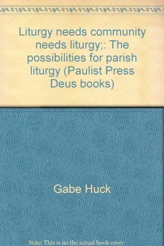 Liturgy needs community needs liturgy;: The possibilities for parish liturgy (Paulist Press Deus books)