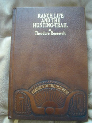 Ranch Life and the Hunting Trail (CLASSICS OF THE OLD WEST)