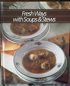 Fresh Ways with Soups & Stews 