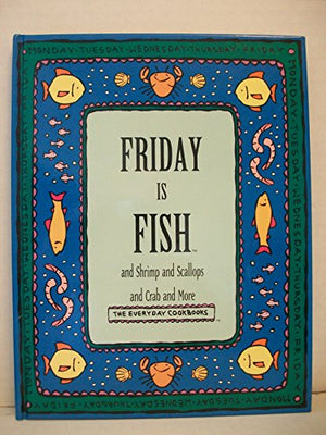 Friday is Fish and Shrimp and Scallops and Crab and More