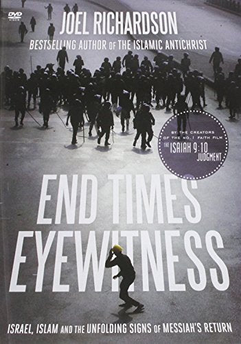 End Times Eyewitness: Israel, Islam and the Unfolding Signs of the Messiah?s Return