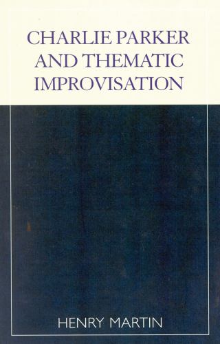 Charlie Parker and Thematic Improvisation