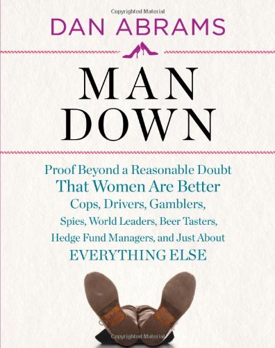 Man Down:Proof Beyond a Reasonable Doubt That Women Are Better Co