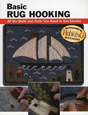 Basic Rug Hooking: All the Skills and Tools You Need to Get Started