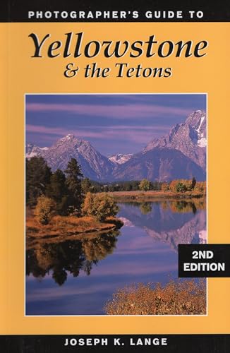 Photographer's Guide to Yellowstone and the Tetons