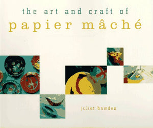 The Art and Craft of Papier m Ach E 