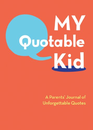 My Quotable Kid: A Parents Journal of Unforgettable Quotes