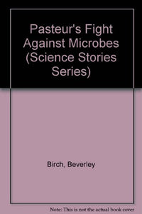 Pasteur's Fight against Microbes 