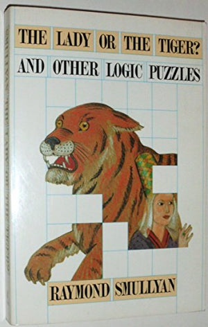 The Lady or the Tiger? and Other Logic Puzzles