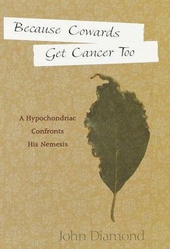 Because Cowards Get Cancer Too