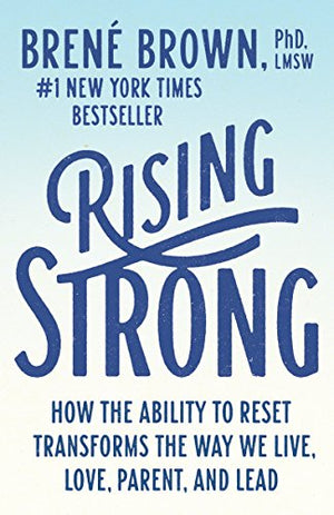 Rising Strong: The Reckoning. the Rumble. the Revolution.