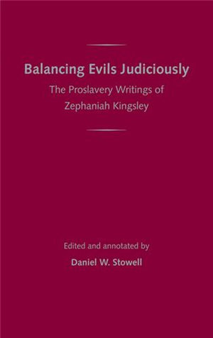 Balancing Evils Judiciously: the Proslavery Writings of Zephaniah Kingsley
