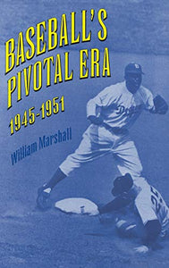 Baseball's Pivotal Era, 1945-1951 