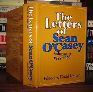 The Letters of Sean O'Casey, Volume III: 1955-1958