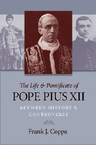 The Life and Pontificate of Pope Pius XII